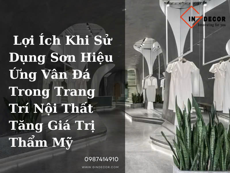 Lợi ích của sơn hiệu ứng vân đá trong trang trí nội thất