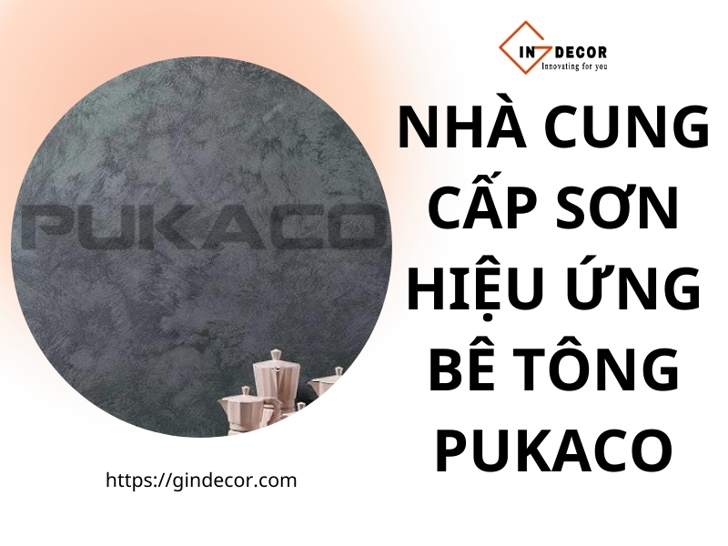 Nhà Cung Cấp Sơn Hiệu Ứng Bê Tông Pukaco uy tín